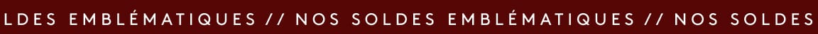 NOS SOLDES EMBLEMATIQUES